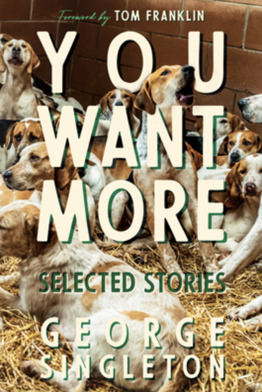 You Want More: Selected Stories of George Singleton Book Cover