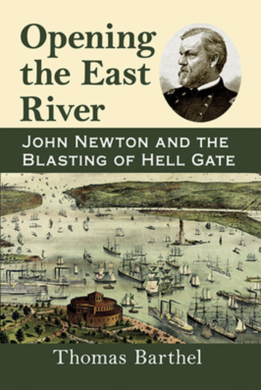 Opening the East River: John Newton and the Blasting of Hell Gate Book Cover